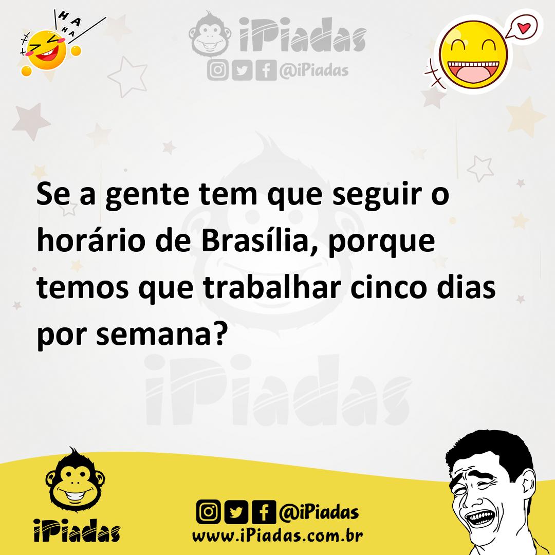 Ilustração de Se a gente tem que seguir o horário de Brasília, porque temos que trab... no iPiadas