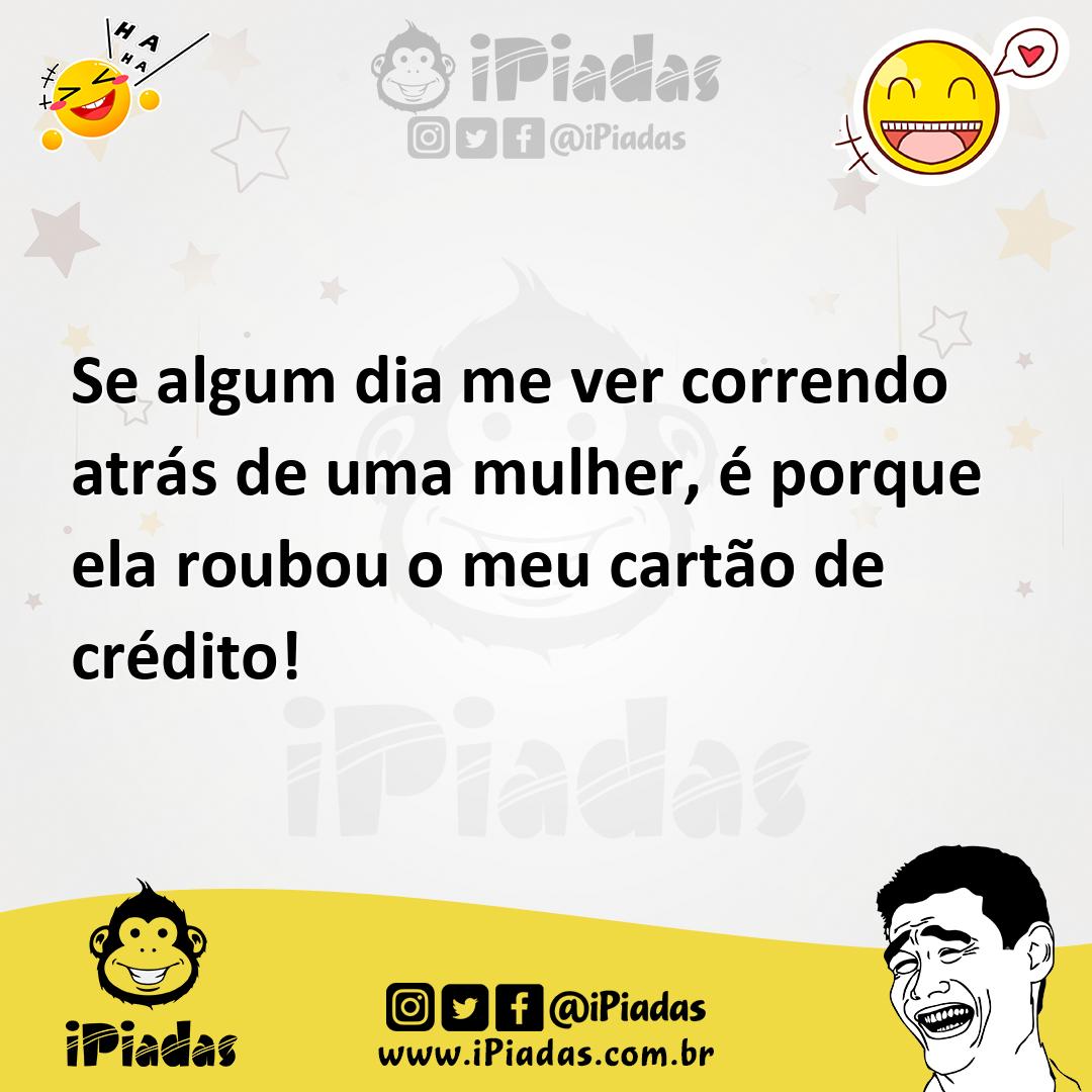 Ilustração de Se algum dia me ver correndo atrás de uma mulher, é porque ela roubou... no iPiadas