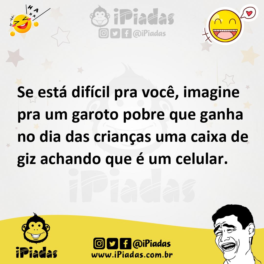 Ilustração de Se está difícil pra você, imagine pra um garoto pobre que ganha no dia... no iPiadas