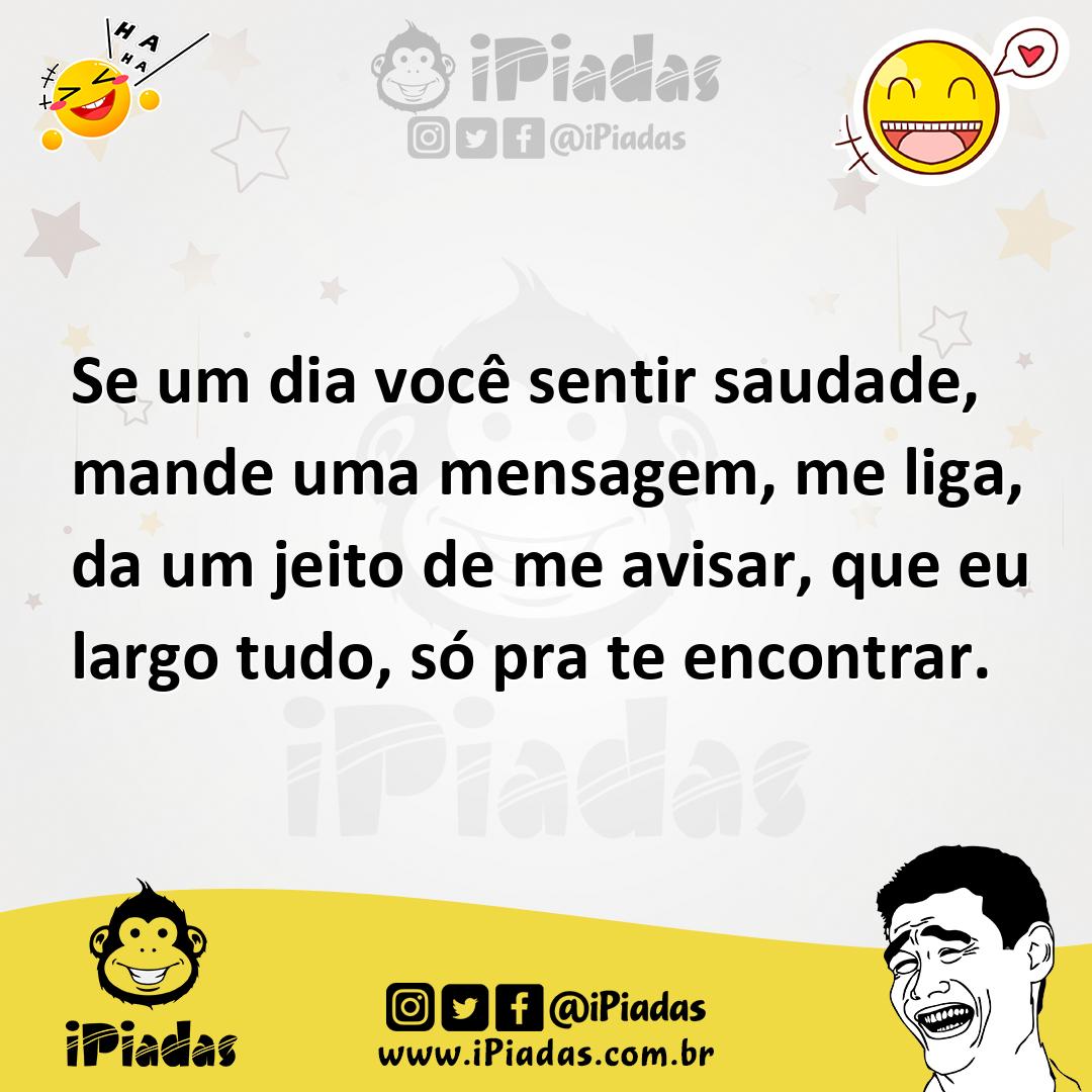 Ilustração de Se um dia você sentir saudade, mande uma mensagem, me liga, da um jeit... no iPiadas