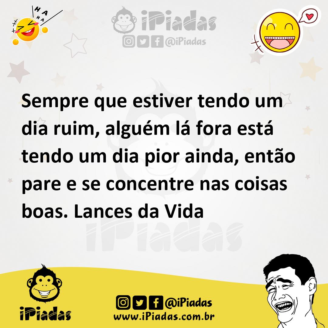 Ilustração de Sempre que estiver tendo um dia ruim, alguém lá fora está tendo um dia... no iPiadas