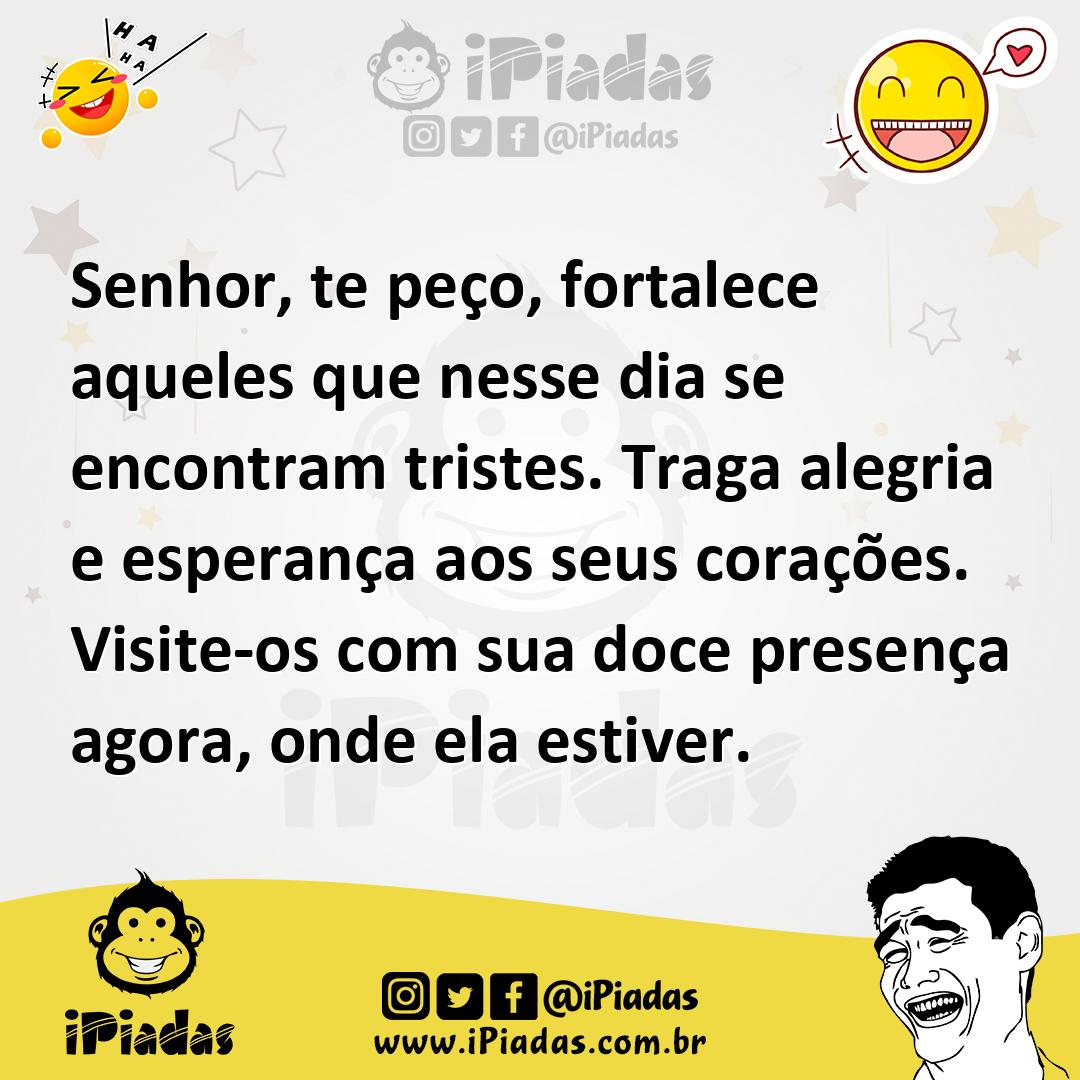Ilustração de Senhor, te peço, fortalece aqueles que nesse dia se encontram tristes.... no iPiadas
