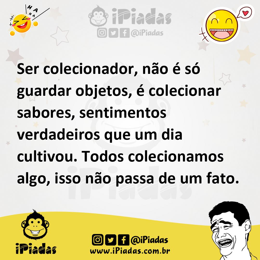 Ilustração de Ser colecionador, não é só guardar objetos, é colecionar sabores, sent... no iPiadas