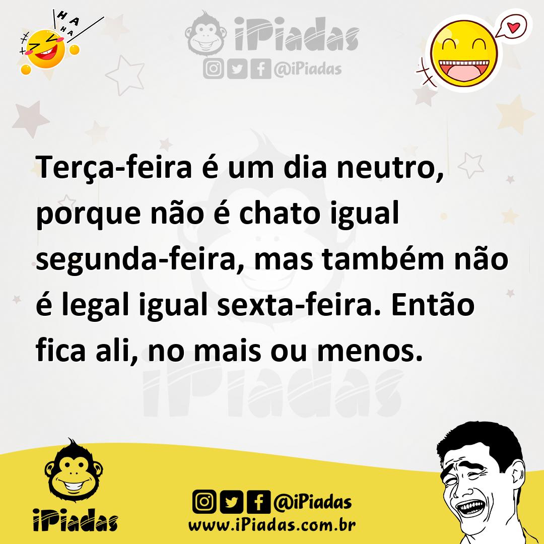 Ilustração de Terça-feira é um dia neutro, porque não é chato igual segunda-feira, m... no iPiadas
