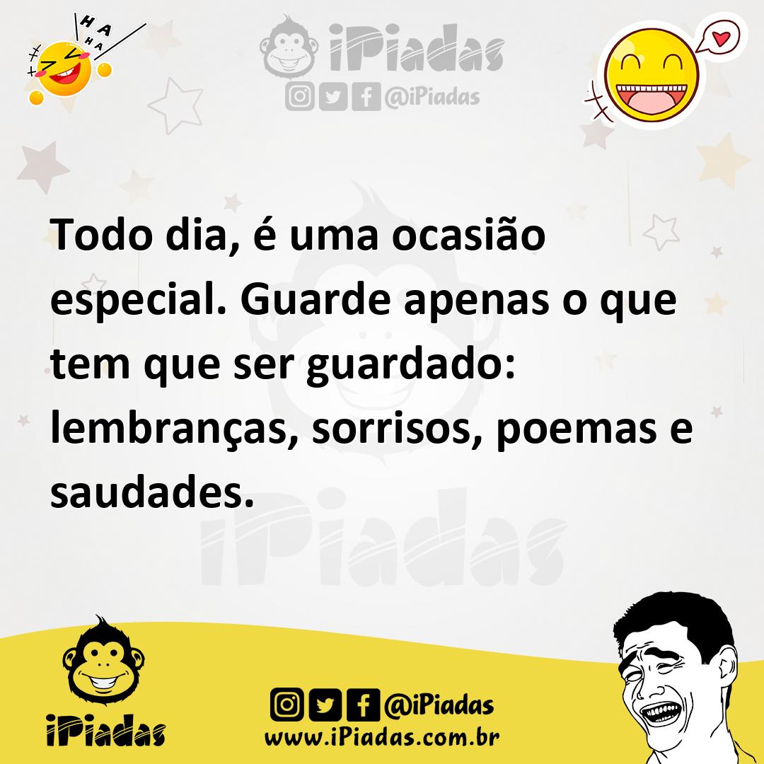 Ilustração de Todo dia, é uma ocasião especial. Guarde apenas o que tem que ser guar... no iPiadas