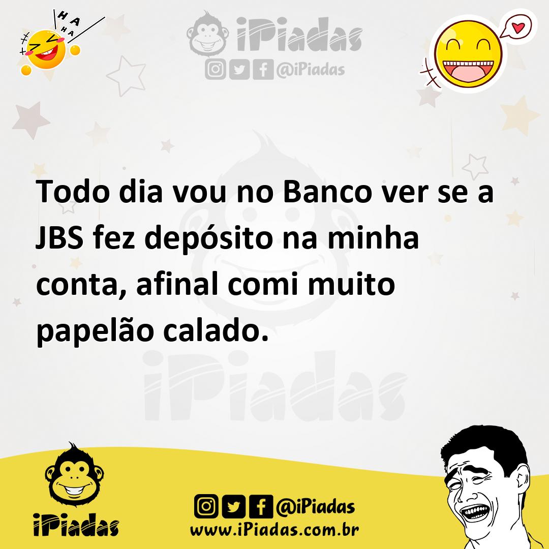 Ilustração de Todo dia vou no Banco ver se a JBS fez depósito na minha conta, afinal... no iPiadas