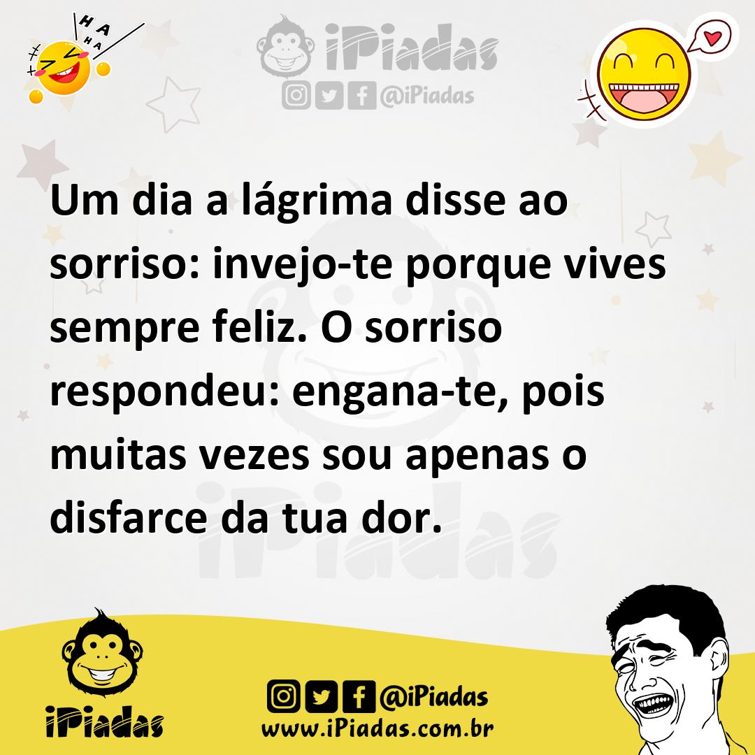 Ilustração de Um dia a lágrima disse ao sorriso: invejo-te porque vives sempre feliz... no iPiadas