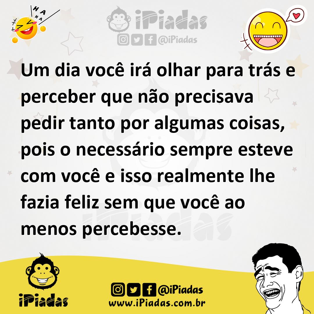 Ilustração de Um dia você irá olhar para trás e perceber que não precisava pedir tan... no iPiadas