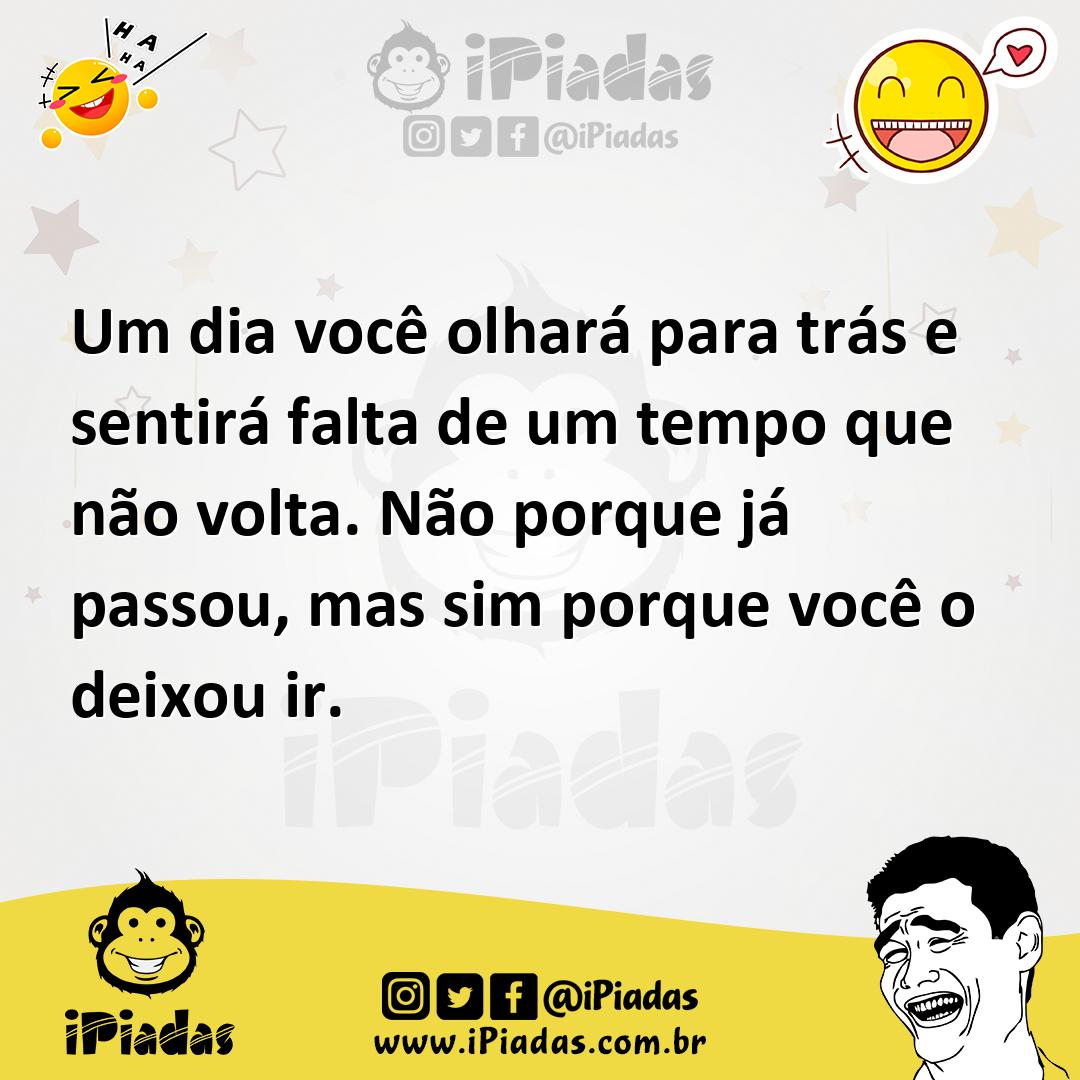 Ilustração de Um dia você olhará para trás e sentirá falta de um tempo que não volta... no iPiadas