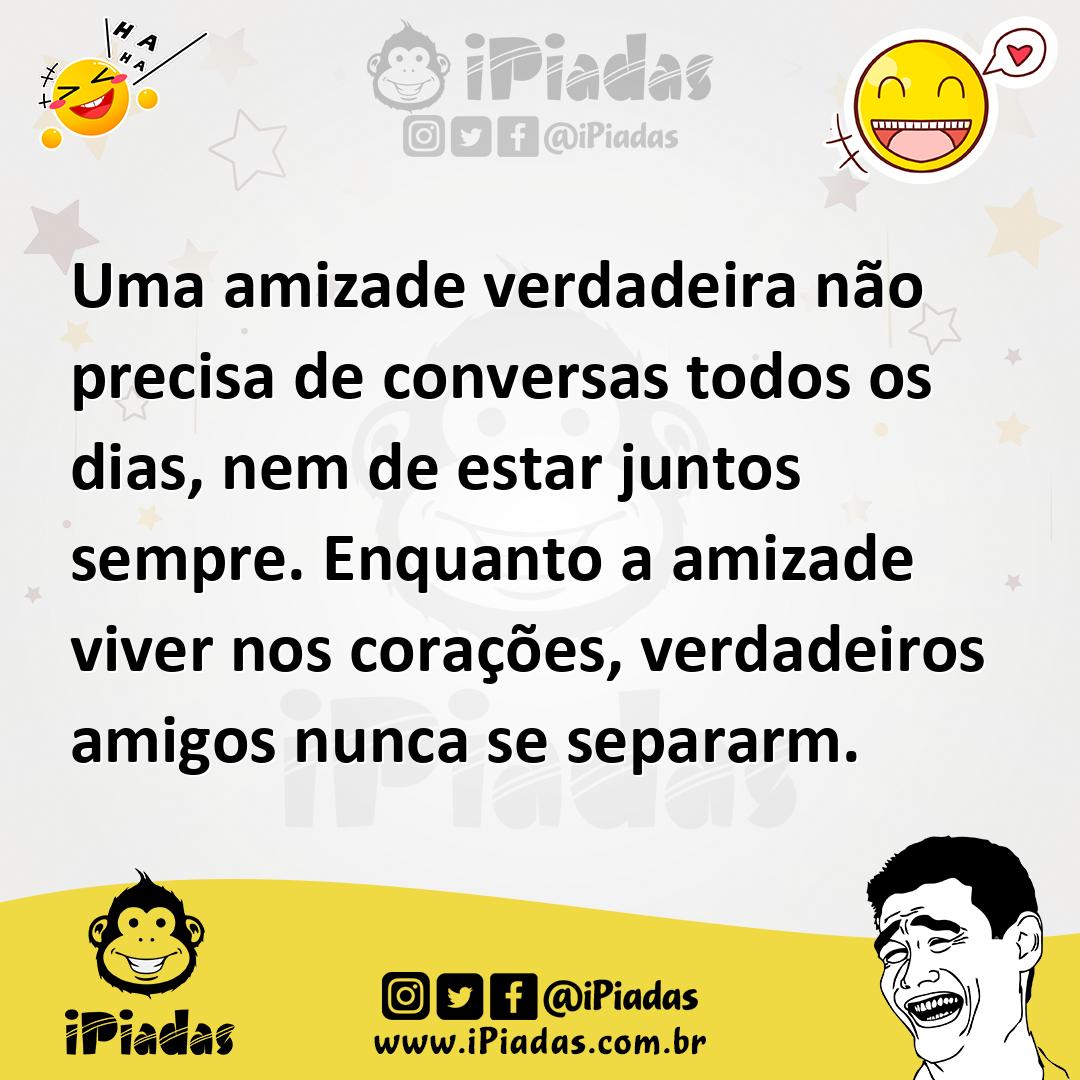 Ilustração de Uma amizade verdadeira não precisa de conversas todos os dias, nem de... no iPiadas
