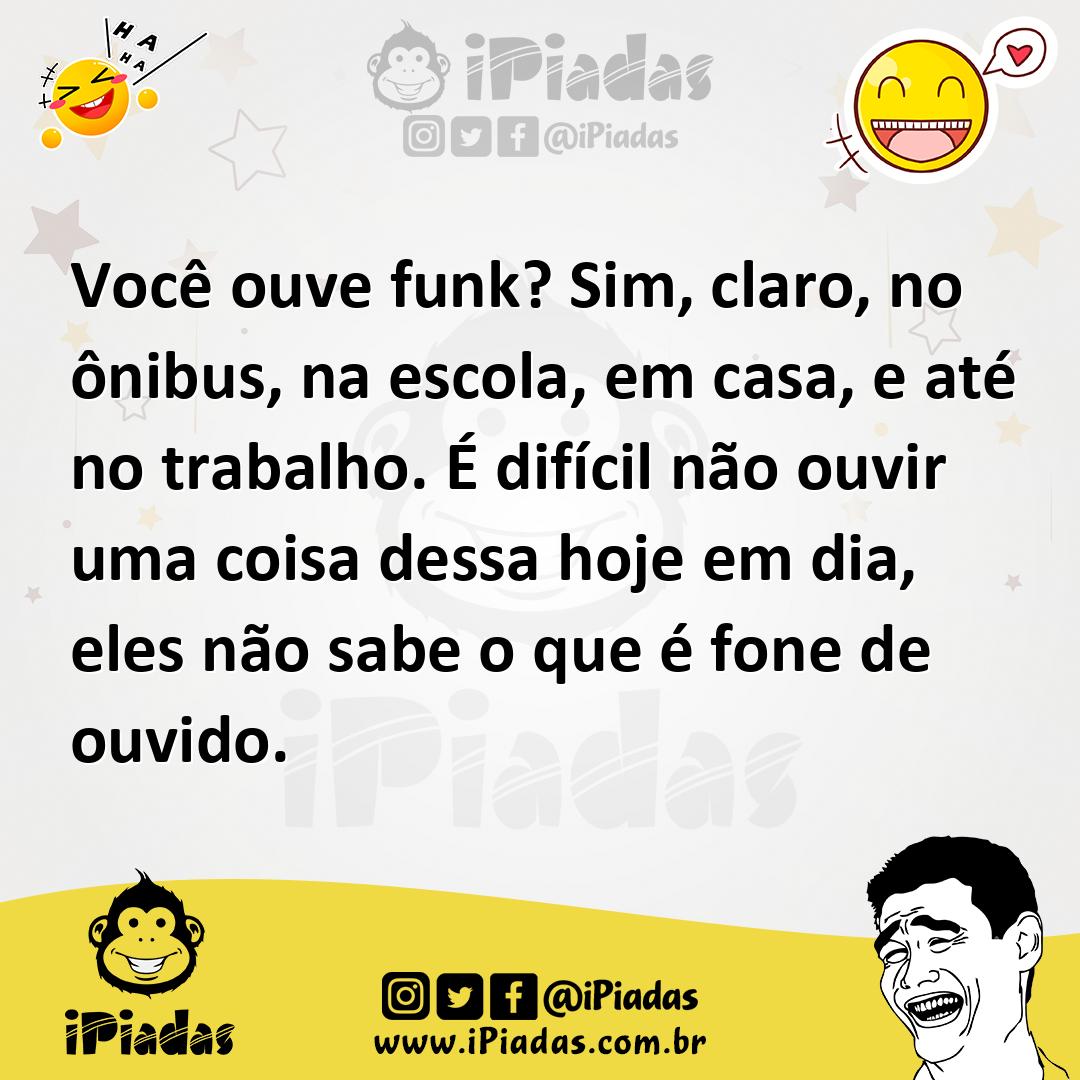 Ilustração de Você ouve funk? Sim, claro, no ônibus, na escola, em casa, e até no tr... no iPiadas