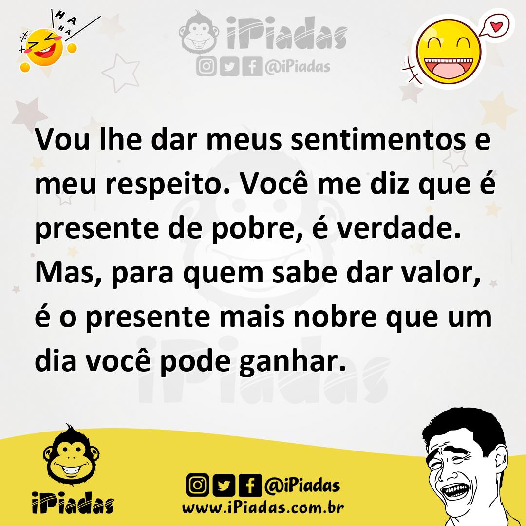 Ilustração de Vou lhe dar meus sentimentos e meu respeito. Você me diz que é present... no iPiadas