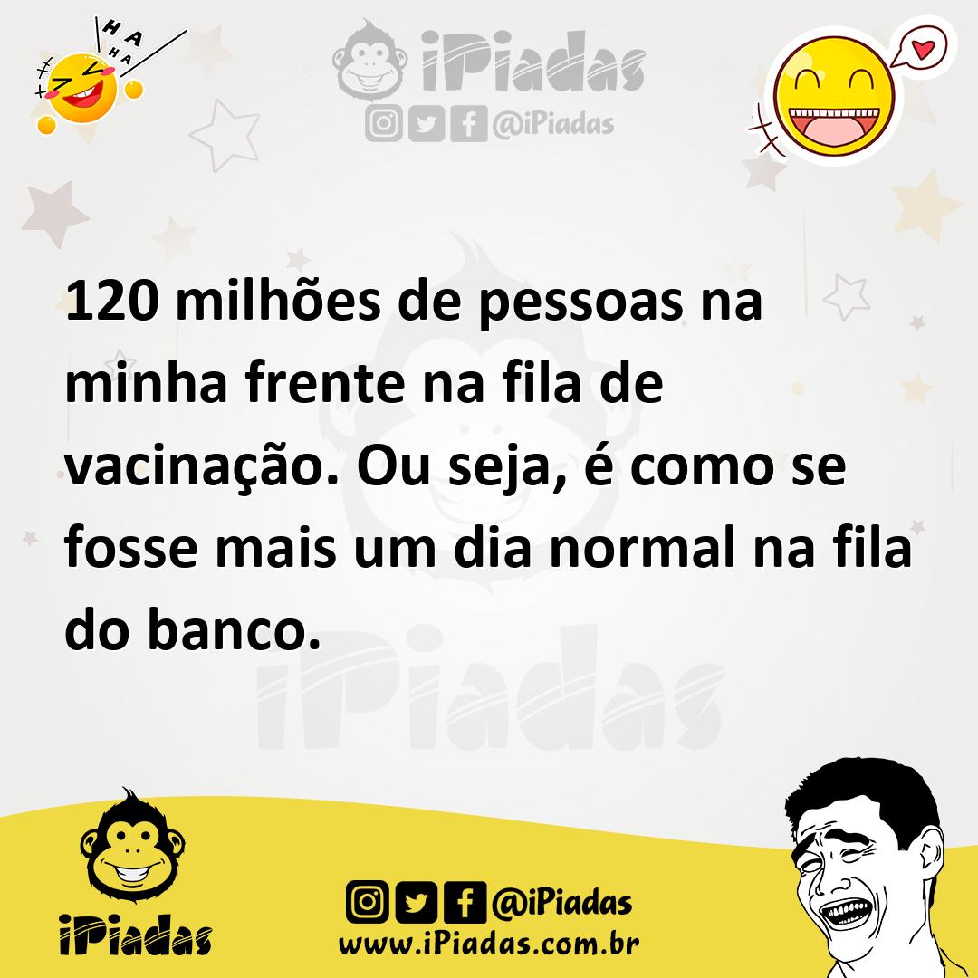 Ilustração de 120 milhões de pessoas na minha frente na fila de vacinação. Ou seja,... no iPiadas