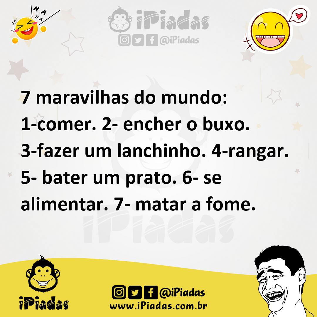 Ilustração de 7 maravilhas do mundo: 1-comer. 2- encher o buxo. 3-fazer um lanchinho... no iPiadas
