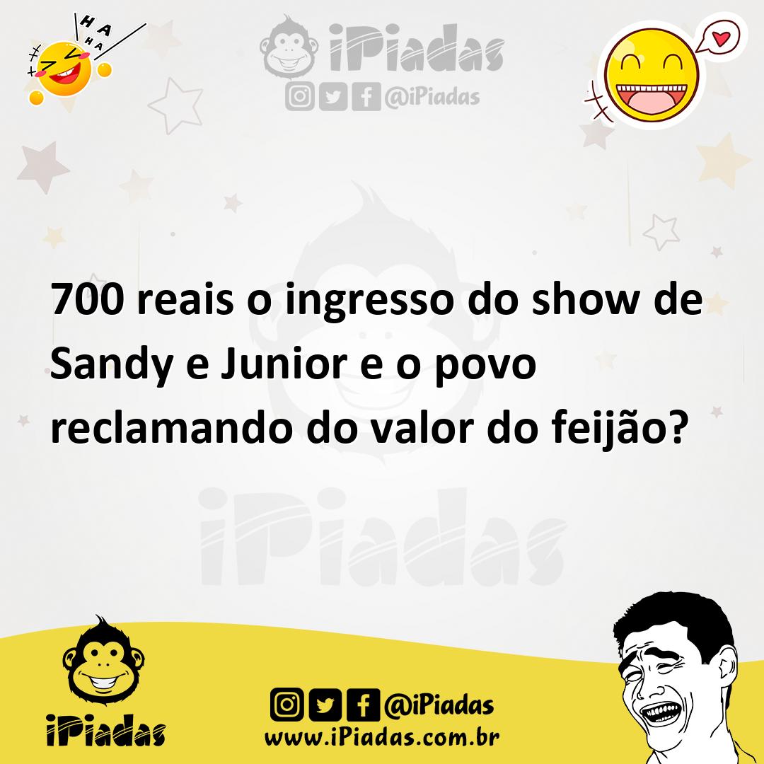 Ilustração de 700 reais o ingresso do show de Sandy e Junior e o povo reclamando do... no iPiadas
