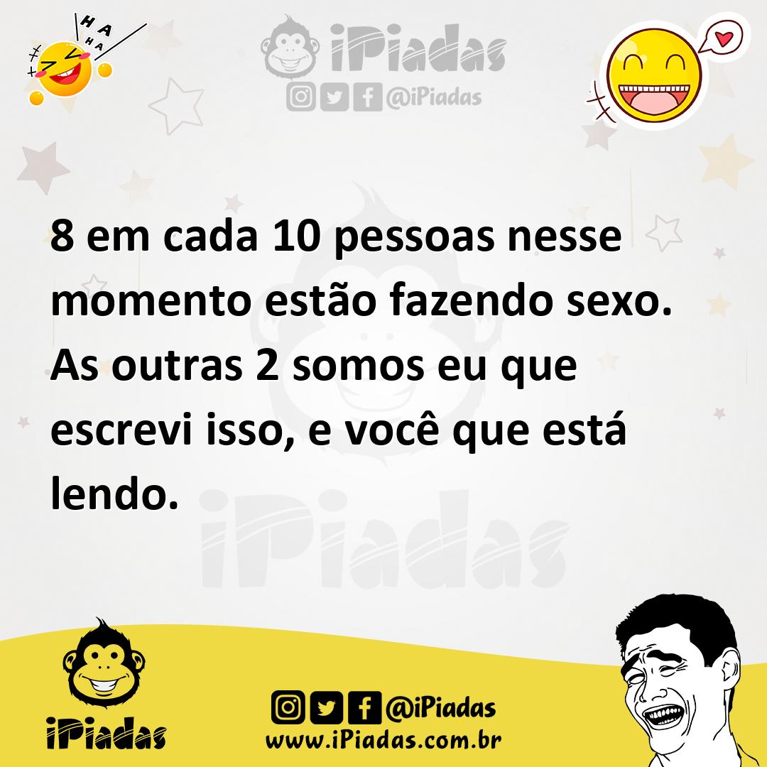 Ilustração de 8 em cada 10 pessoas nesse momento estão fazendo sexo. As outras 2 som... no iPiadas