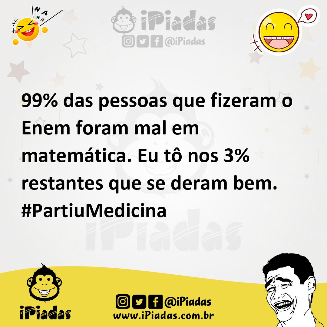 Ilustração de 99% das pessoas que fizeram o Enem foram mal em matemática. Eu tô nos... no iPiadas