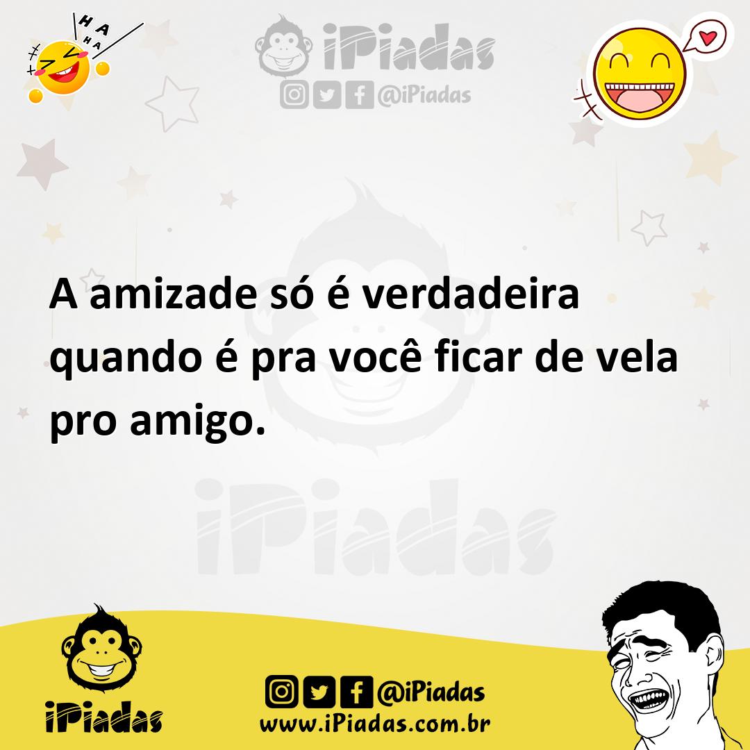 Ilustração de A amizade só é verdadeira quando é pra você ficar de vela pro amigo. no iPiadas