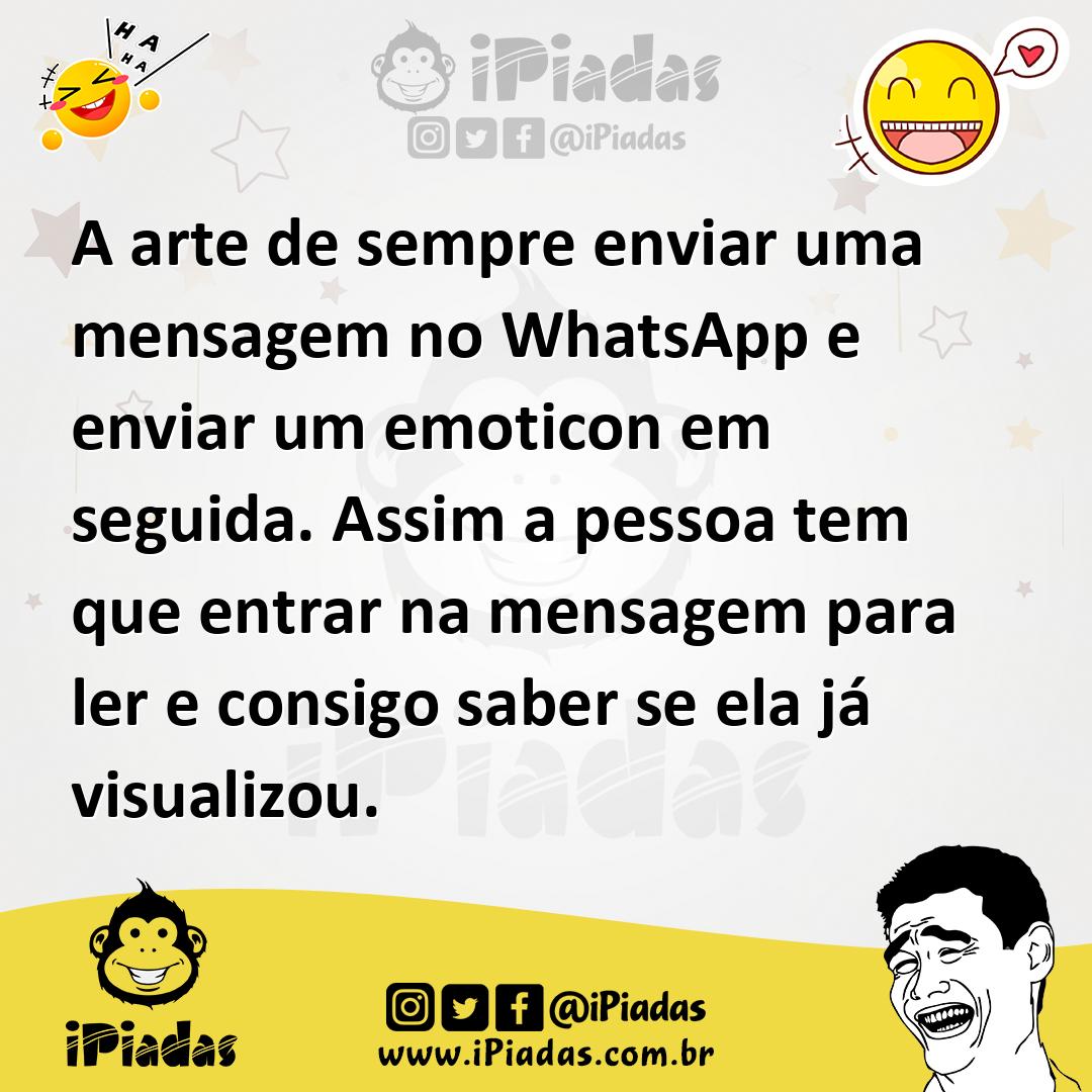 Ilustração de A arte de sempre enviar uma mensagem no WhatsApp e enviar um emoticon... no iPiadas