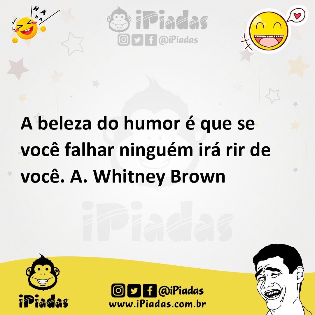 Ilustração de A beleza do humor é que se você falhar ninguém irá rir de você. A. Whi... no iPiadas