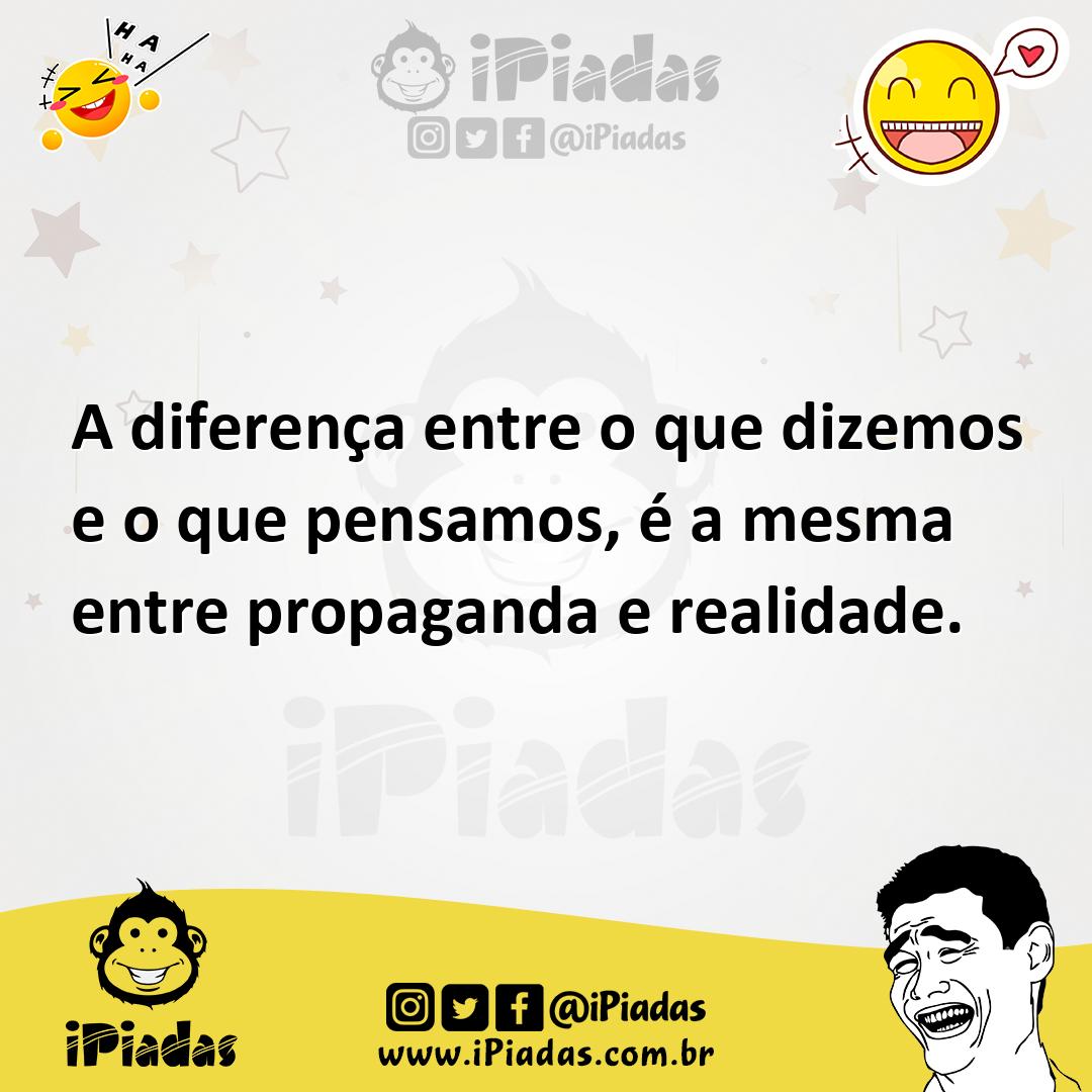 Ilustração de A diferença entre o que dizemos e o que pensamos, é a mesma entre prop... no iPiadas