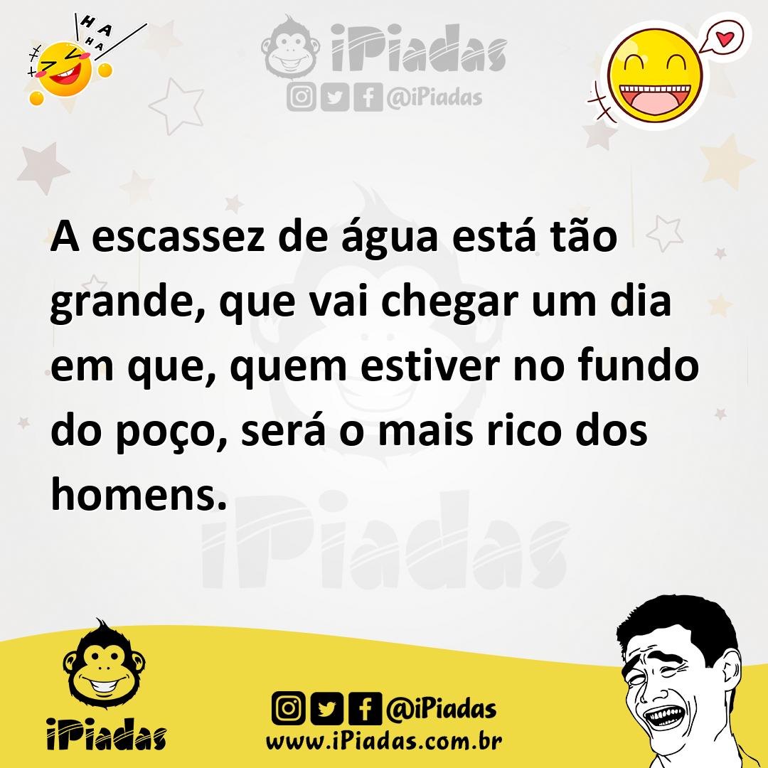 Ilustração de A escassez de água está tão grande, que vai chegar um dia em que, quem... no iPiadas