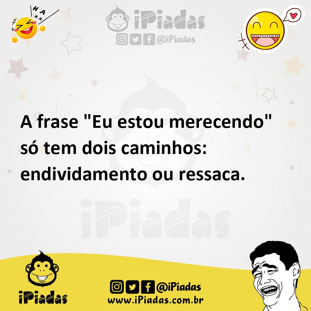 Ilustração de A frase "Eu estou merecendo" só tem dois caminhos: endividamento ou re... no iPiadas