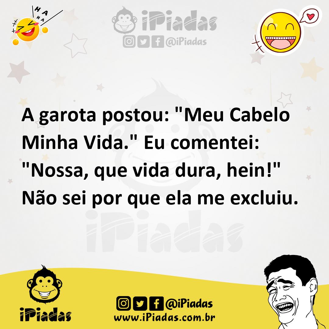 Ilustração de A garota postou: "Meu Cabelo Minha Vida." Eu comentei: "Nossa, que vid... no iPiadas