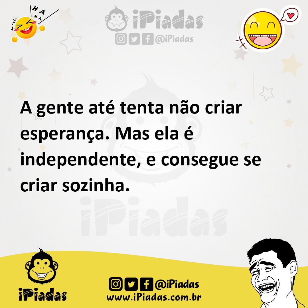 Ilustração de A gente até tenta não criar esperança. Mas ela é independente, e conse... no iPiadas