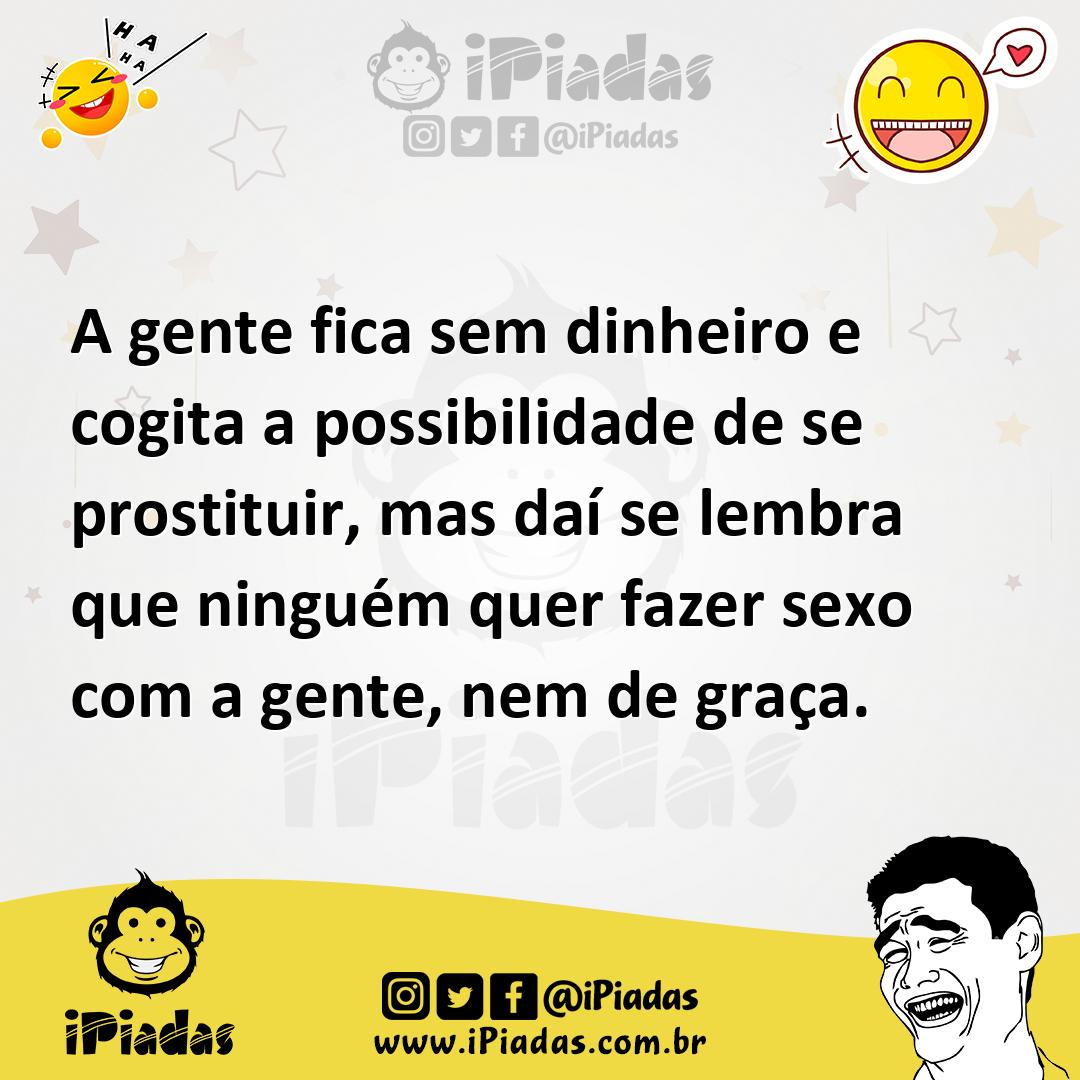 Ilustração de A gente fica sem dinheiro e cogita a possibilidade de se prostituir, m... no iPiadas