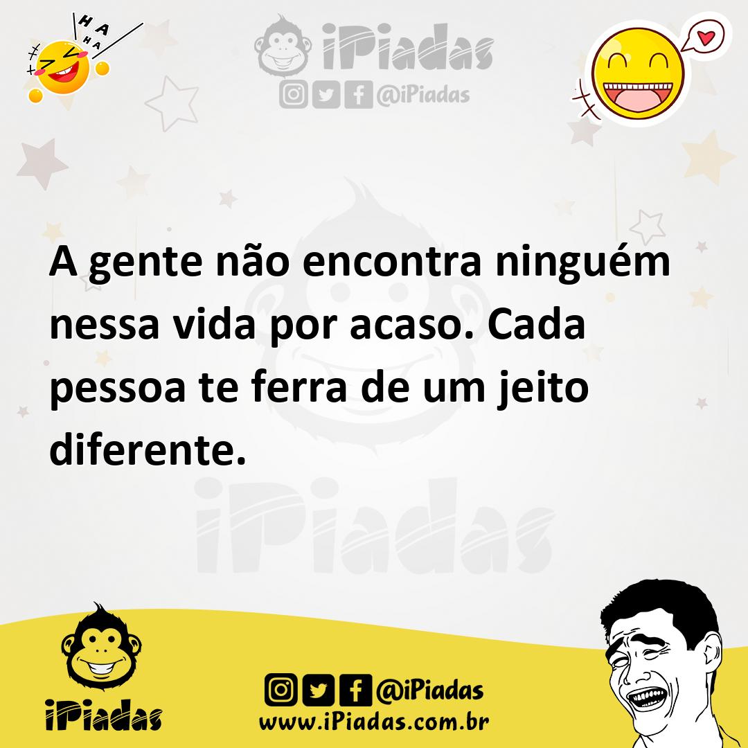 Ilustração de A gente não encontra ninguém nessa vida por acaso. Cada pessoa te ferr... no iPiadas