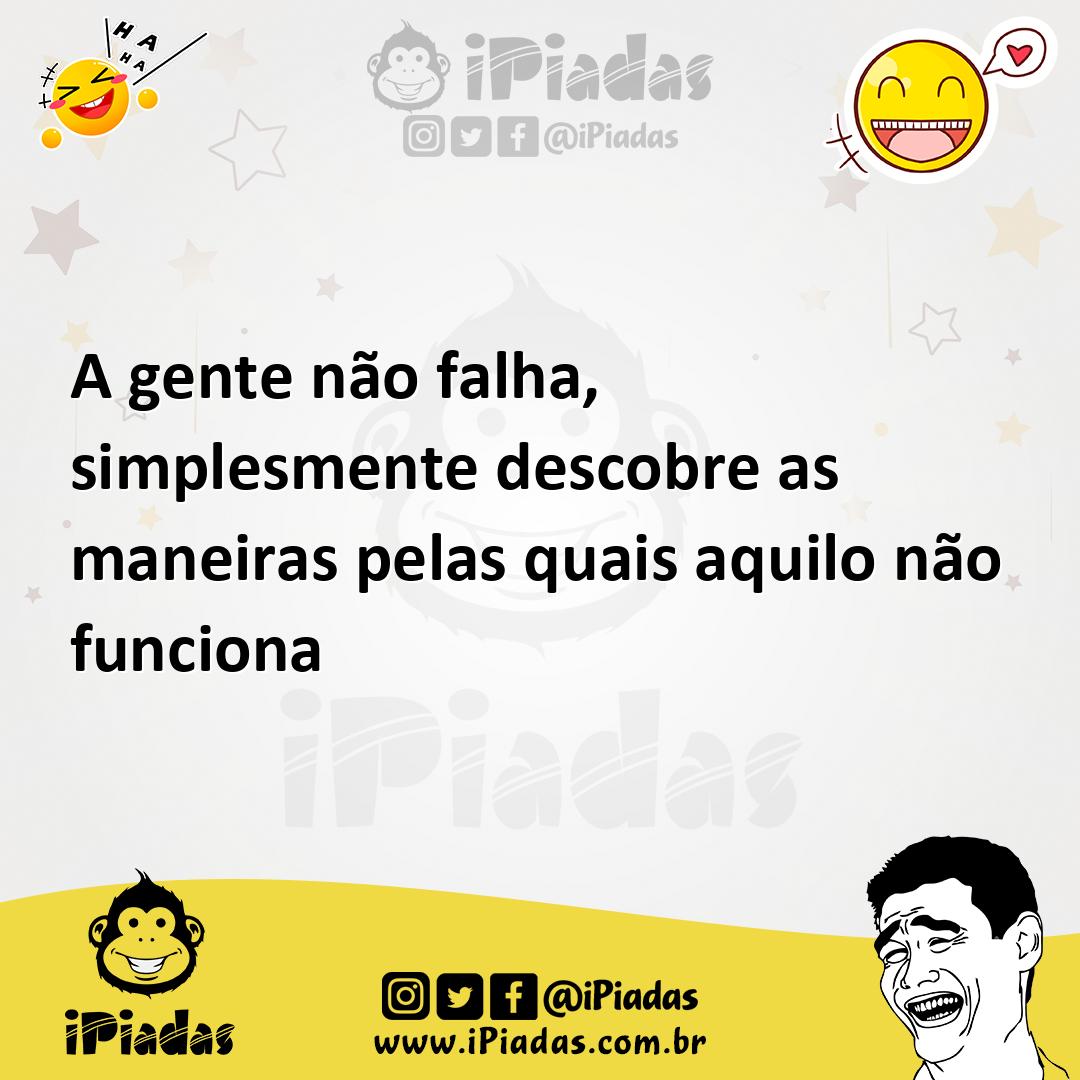 Ilustração de A gente não falha, simplesmente descobre as maneiras pelas quais aquil... no iPiadas