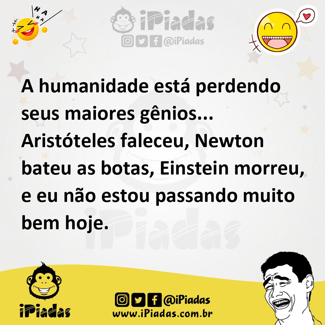 Ilustração de A humanidade está perdendo seus maiores gênios... Aristóteles faleceu,... no iPiadas