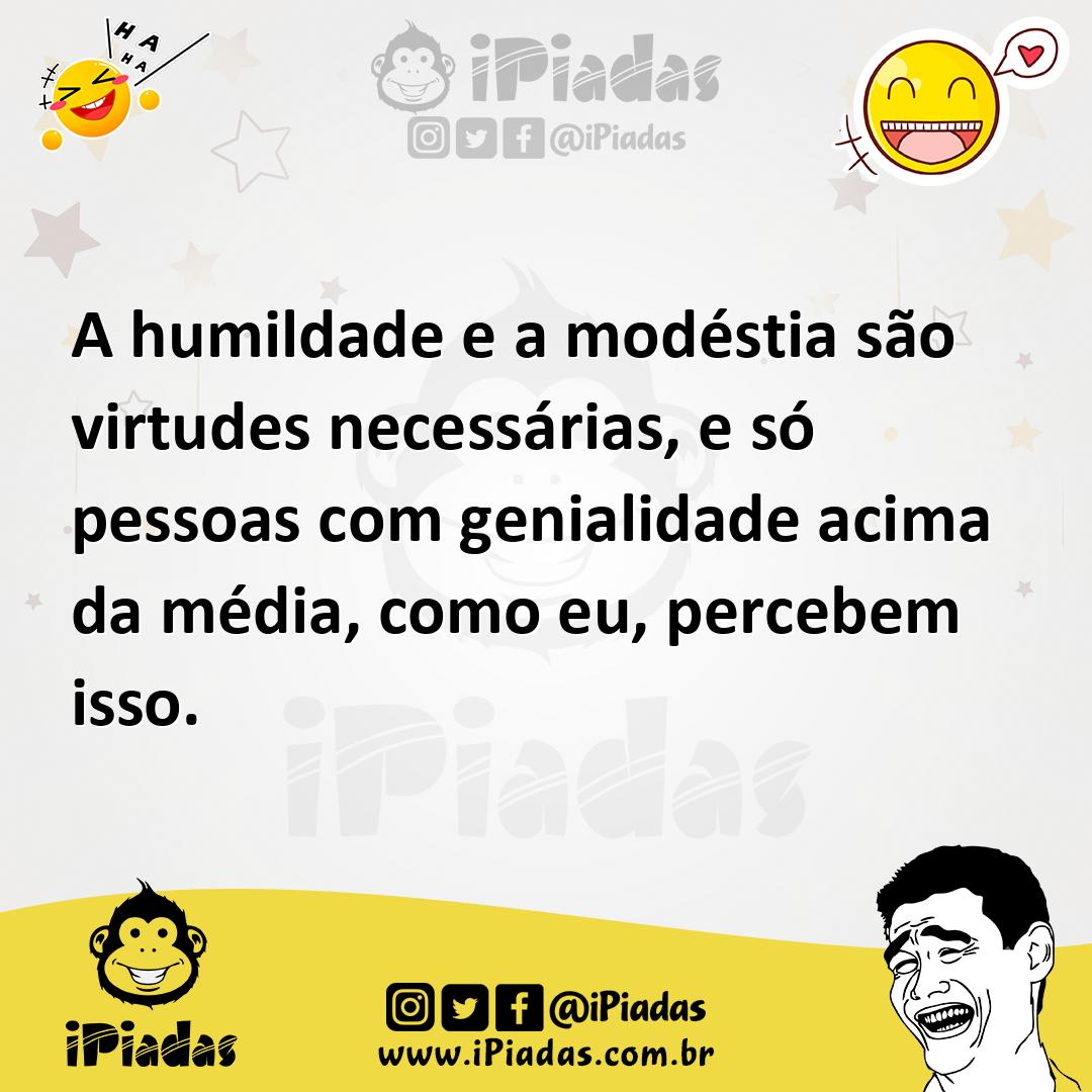 Ilustração de A humildade e a modéstia são virtudes necessárias, e só pessoas com ge... no iPiadas