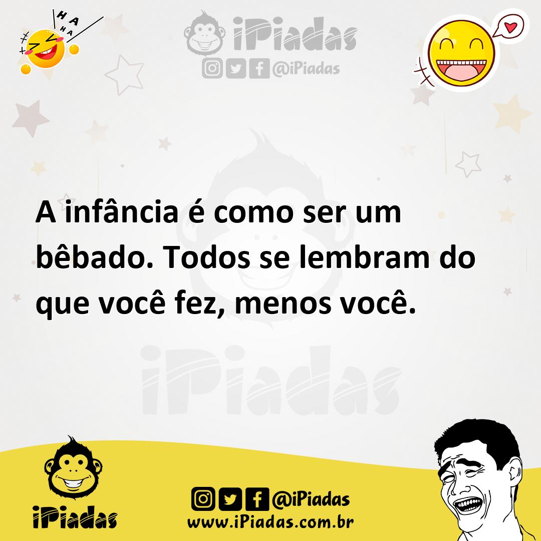 Ilustração de A infância é como ser um bêbado. Todos se lembram do que você fez, men... no iPiadas