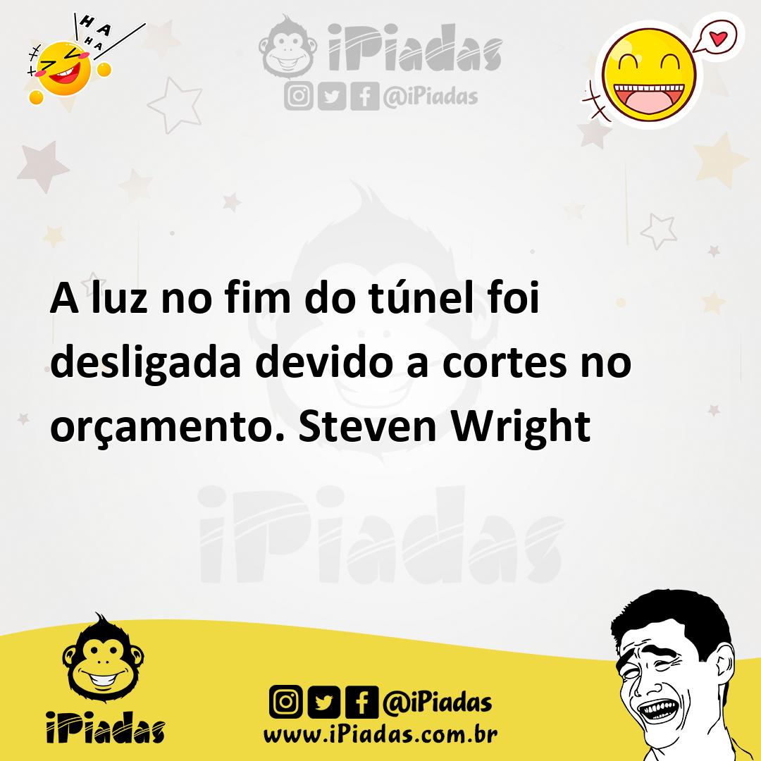 Ilustração de A luz no fim do túnel foi desligada devido a cortes no orçamento. Stev... no iPiadas