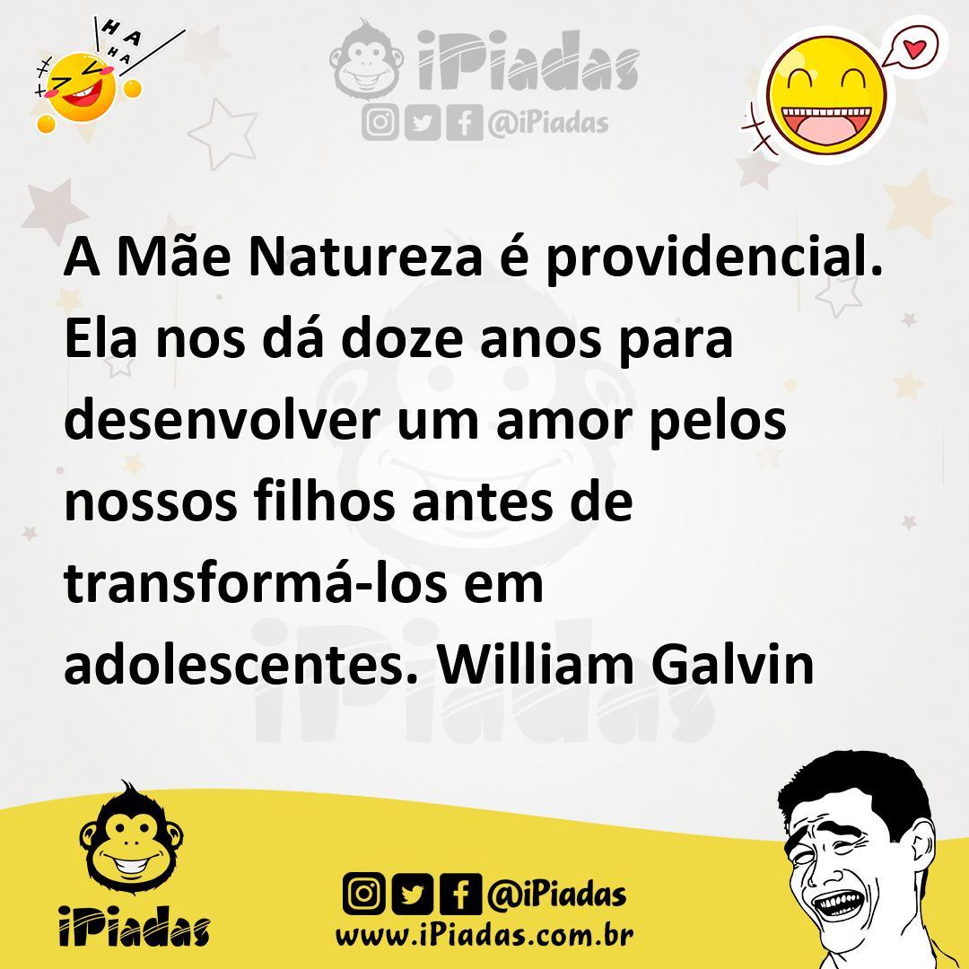 Ilustração de A Mãe Natureza é providencial. Ela nos dá doze anos para desenvolver u... no iPiadas