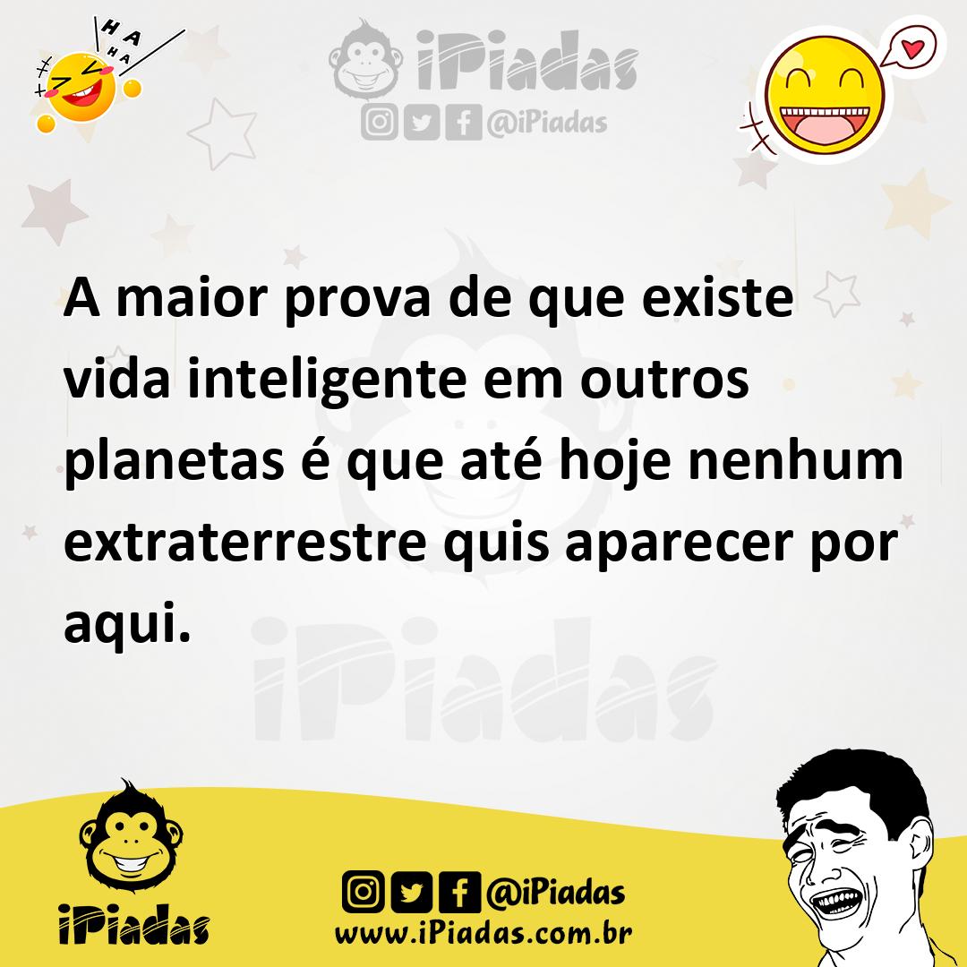 Ilustração de A maior prova de que existe vida inteligente em outros planetas é que... no iPiadas