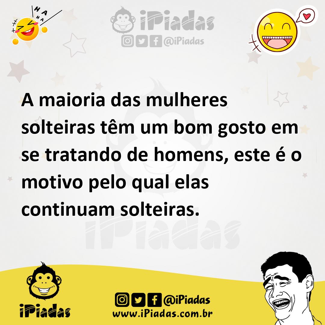 Ilustração de A maioria das mulheres solteiras têm um bom gosto em se tratando de ho... no iPiadas