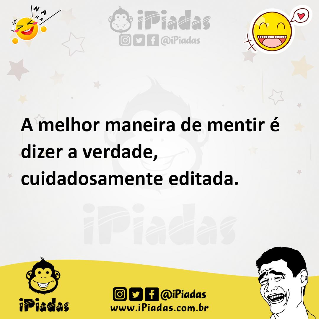 Ilustração de A melhor maneira de mentir é dizer a verdade, cuidadosamente editada. no iPiadas