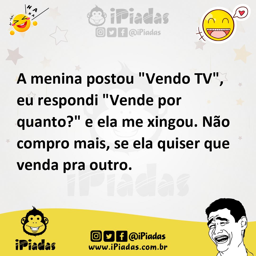 Ilustração de A menina postou "Vendo TV", eu respondi "Vende por quanto?" e ela me x... no iPiadas