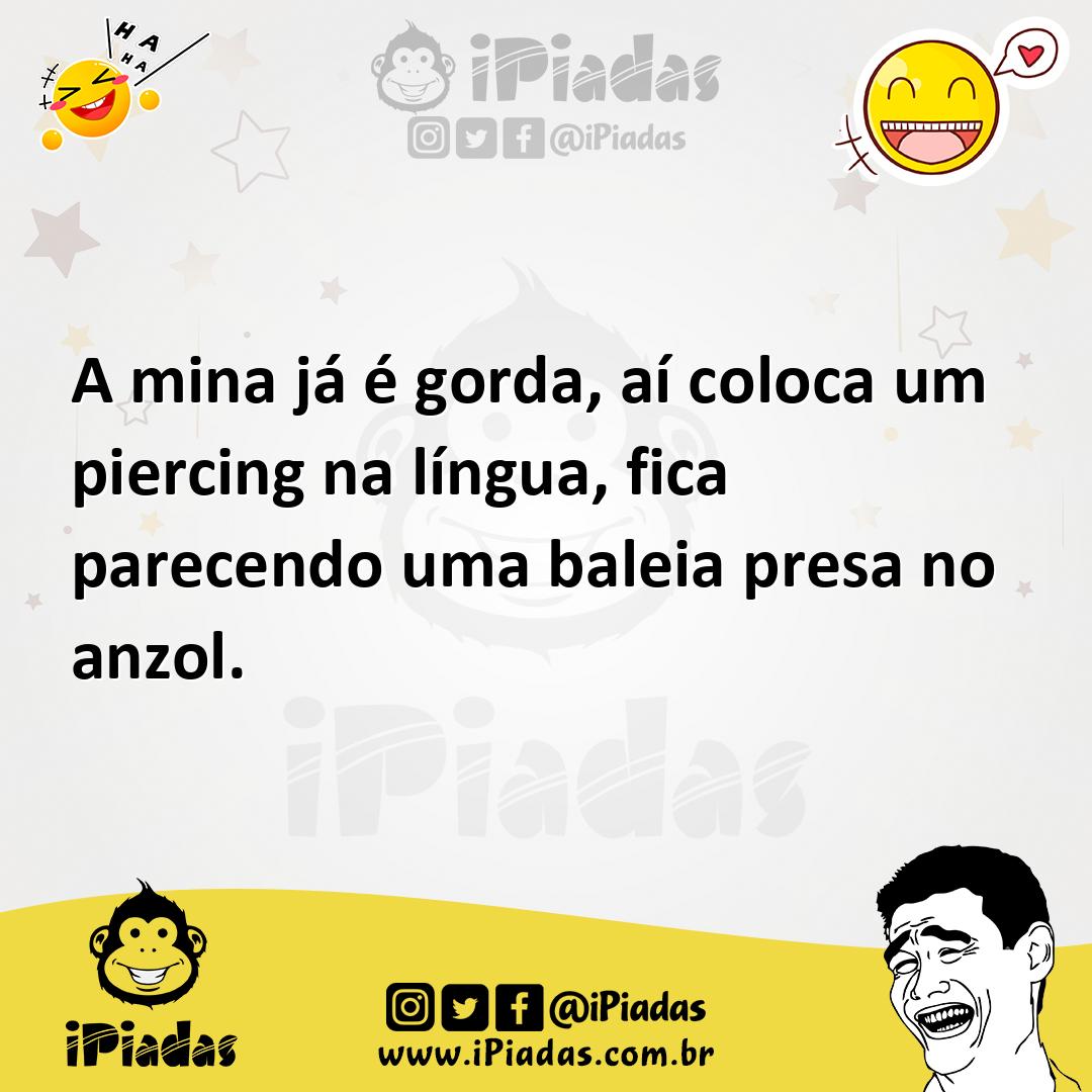Ilustração de A mina já é gorda, aí coloca um piercing na língua, fica parecendo uma... no iPiadas