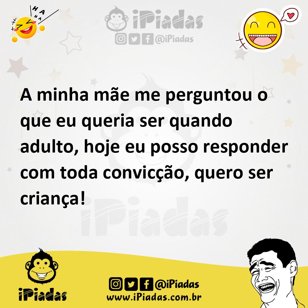 Ilustração de A minha mãe me perguntou o que eu queria ser quando adulto, hoje eu po... no iPiadas