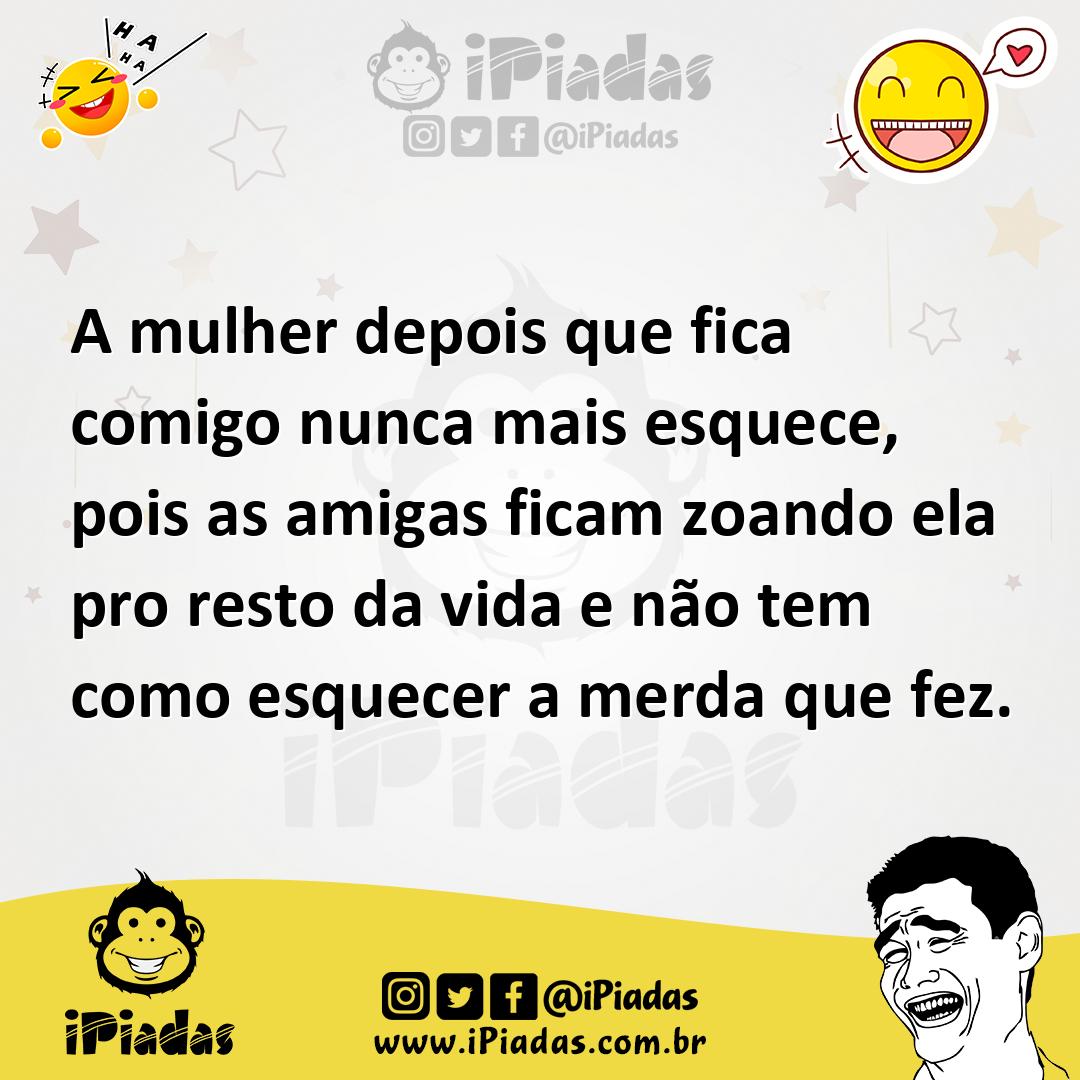 Ilustração de A mulher depois que fica comigo nunca mais esquece, pois as amigas fic... no iPiadas