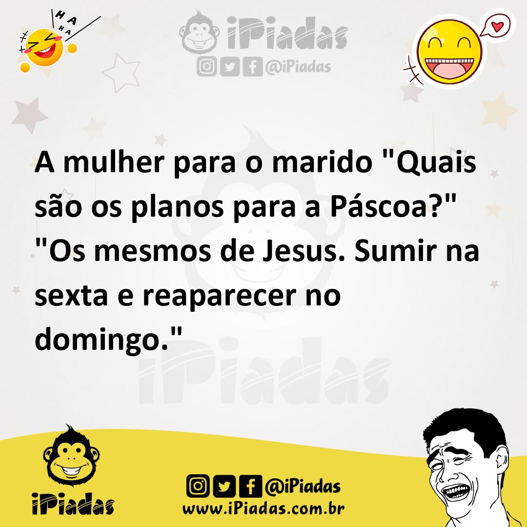 Ilustração de A mulher para o marido "Quais são os planos para a Páscoa?" "Os mesmos... no iPiadas