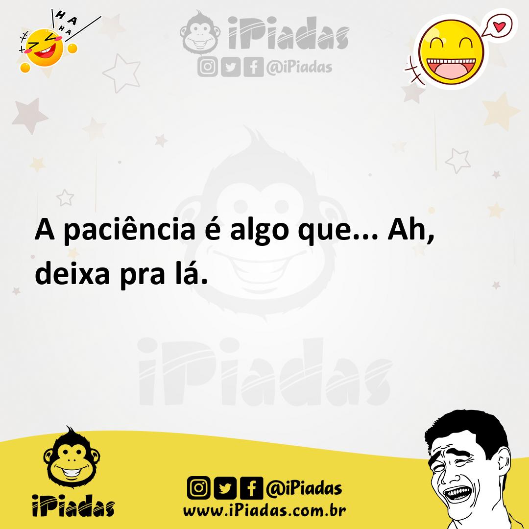 Ilustração de A paciência é algo que... Ah, deixa pra lá. no iPiadas
