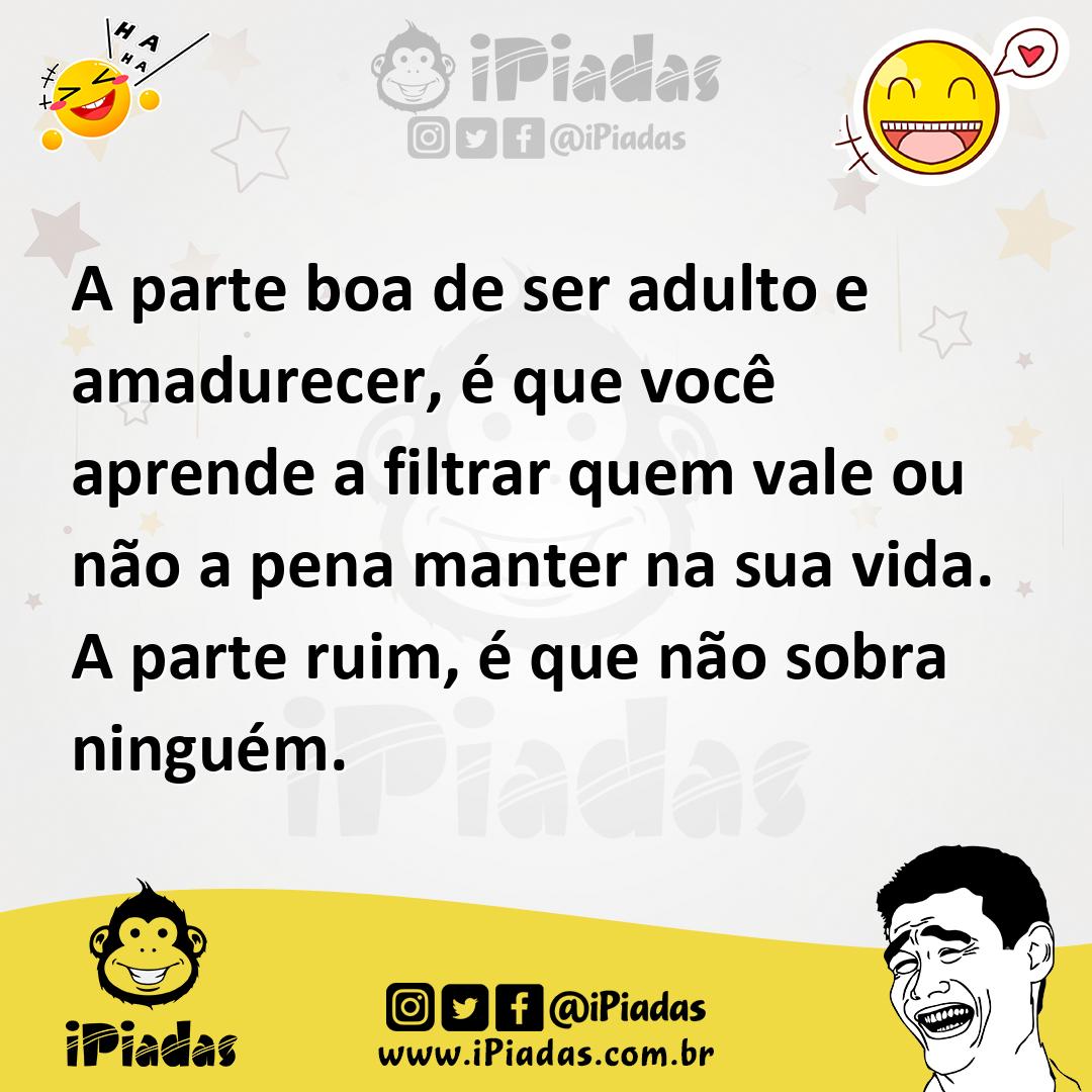 Ilustração de A parte boa de ser adulto e amadurecer, é que você aprende a filtrar q... no iPiadas