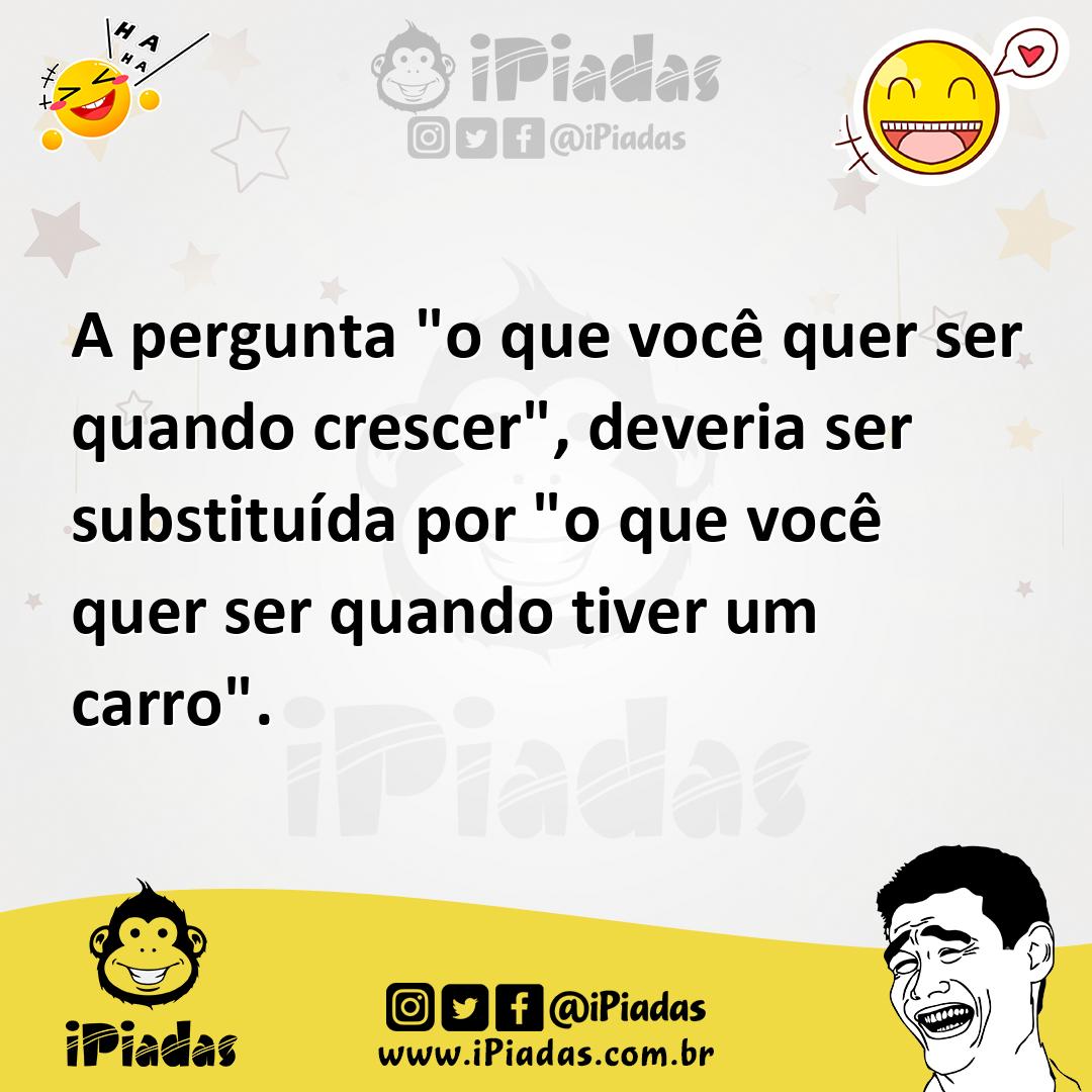 Ilustração de A pergunta "o que você quer ser quando crescer", deveria ser substituí... no iPiadas