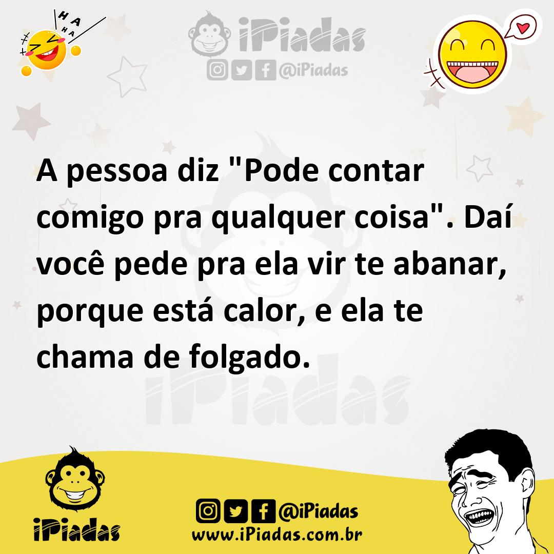Ilustração de A pessoa diz "Pode contar comigo pra qualquer coisa". Daí você pede pr... no iPiadas