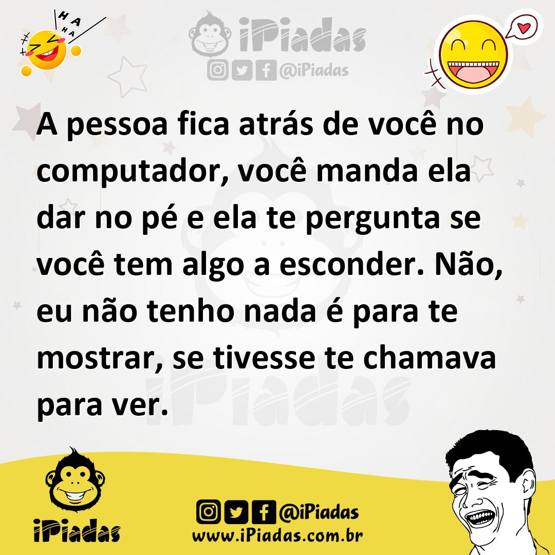Ilustração de A pessoa fica atrás de você no computador, você manda ela dar no pé e... no iPiadas